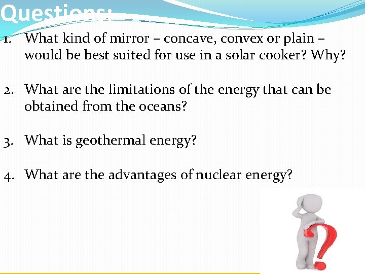 Questions: 1. What kind of mirror – concave, convex or plain – would be
