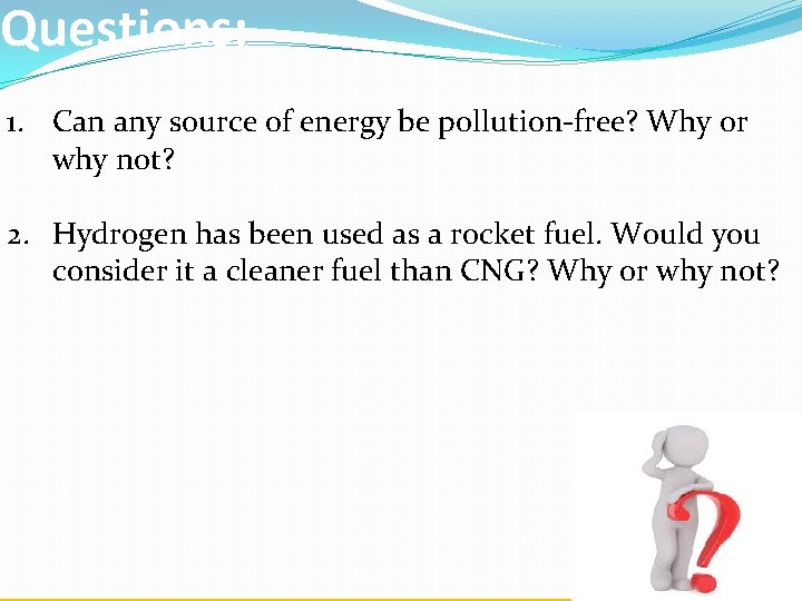 Questions: 1. Can any source of energy be pollution-free? Why or why not? 2.