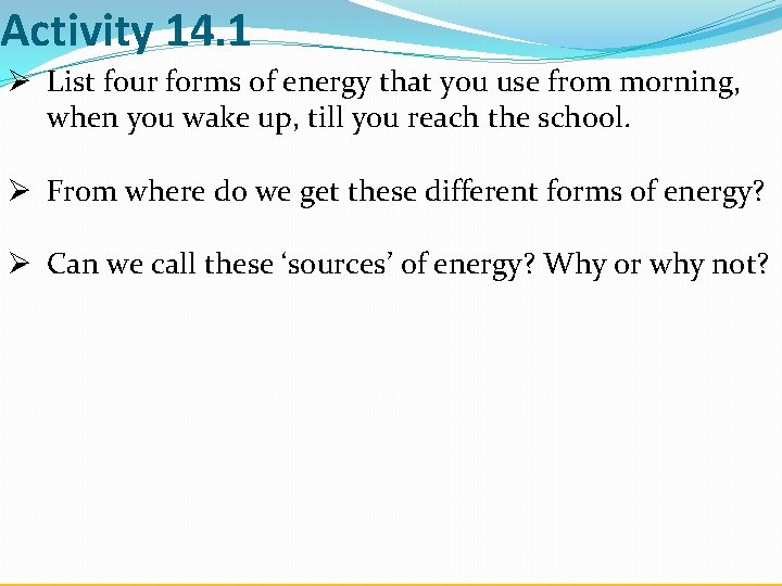 Activity 14. 1 Ø List four forms of energy that you use from morning,