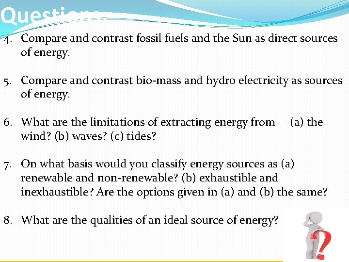 Questions: 4. Compare and contrast fossil fuels and the Sun as direct sources of