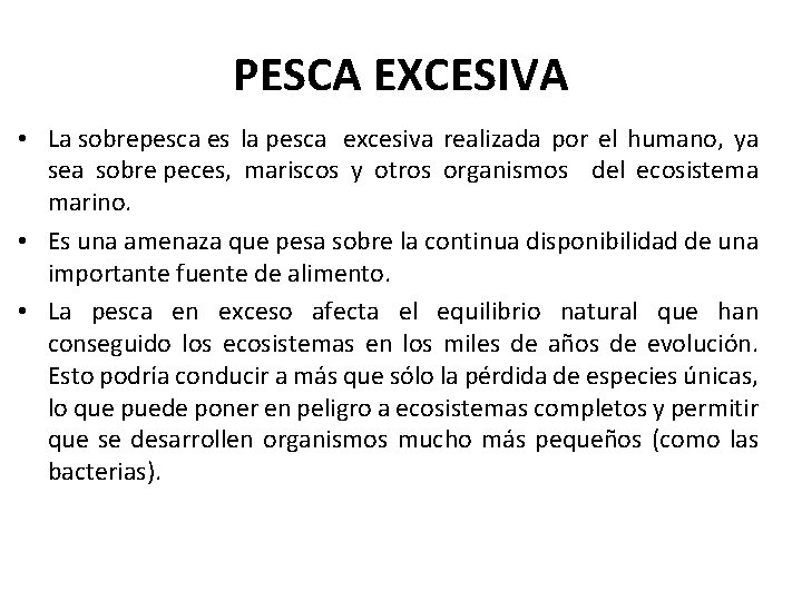 PESCA EXCESIVA • La sobrepesca es la pesca excesiva realizada por el humano, ya