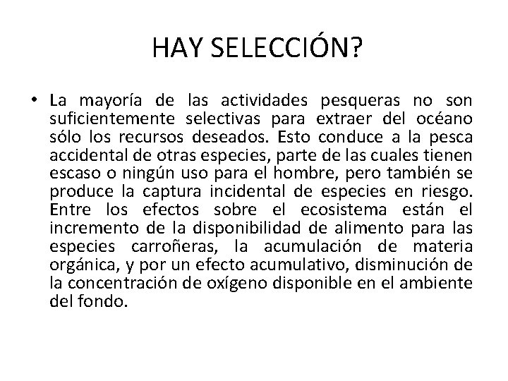  HAY SELECCIÓN? • La mayoría de las actividades pesqueras no son suficientemente selectivas