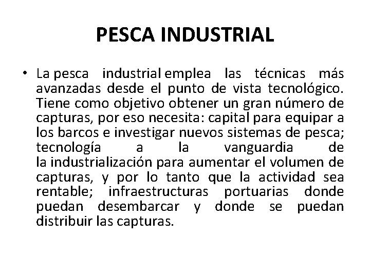 PESCA INDUSTRIAL • La pesca industrial emplea las técnicas más avanzadas desde el punto