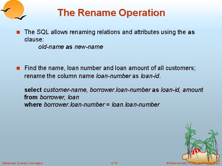The Rename Operation n The SQL allows renaming relations and attributes using the as The Rename Operation n The SQL allows renaming relations and attributes using the as