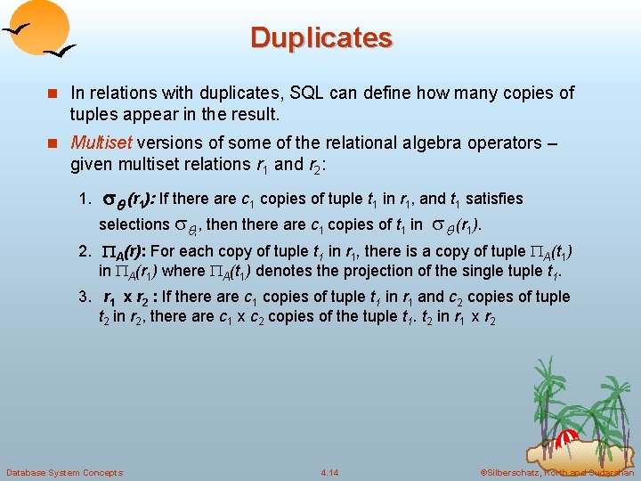 Duplicates n In relations with duplicates, SQL can define how many copies of tuples Duplicates n In relations with duplicates, SQL can define how many copies of tuples
