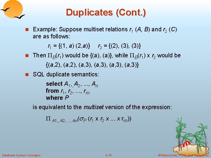 Duplicates (Cont. ) n Example: Suppose multiset relations r 1 (A, B) and r Duplicates (Cont. ) n Example: Suppose multiset relations r 1 (A, B) and r