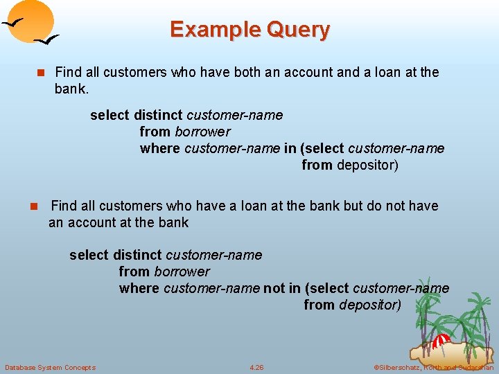 Example Query n Find all customers who have both an account and a loan Example Query n Find all customers who have both an account and a loan
