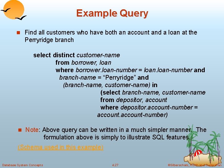 Example Query n Find all customers who have both an account and a loan Example Query n Find all customers who have both an account and a loan