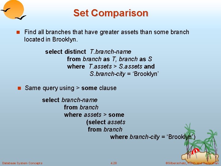 Set Comparison n Find all branches that have greater assets than some branch located Set Comparison n Find all branches that have greater assets than some branch located