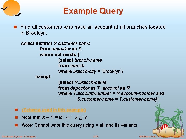Example Query n Find all customers who have an account at all branches located Example Query n Find all customers who have an account at all branches located