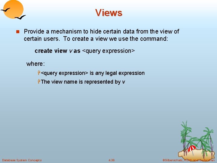 Views n Provide a mechanism to hide certain data from the view of certain Views n Provide a mechanism to hide certain data from the view of certain