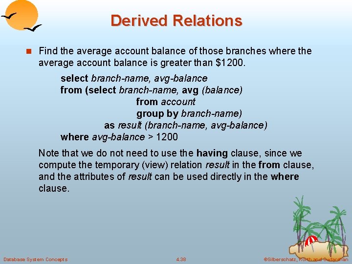 Derived Relations n Find the average account balance of those branches where the average Derived Relations n Find the average account balance of those branches where the average