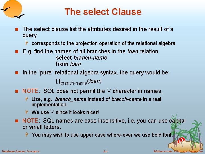 The select Clause n The select clause list the attributes desired in the result The select Clause n The select clause list the attributes desired in the result