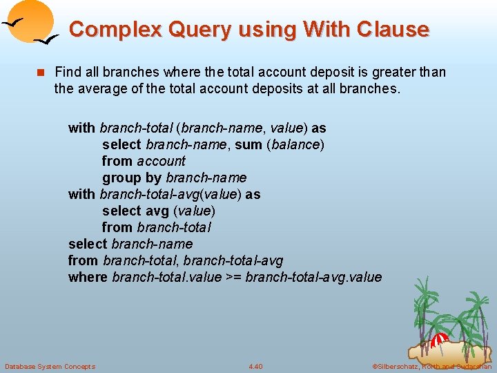 Complex Query using With Clause n Find all branches where the total account deposit Complex Query using With Clause n Find all branches where the total account deposit