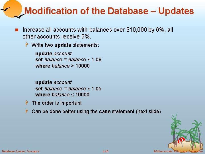 Modification of the Database – Updates n Increase all accounts with balances over $10, Modification of the Database – Updates n Increase all accounts with balances over $10,