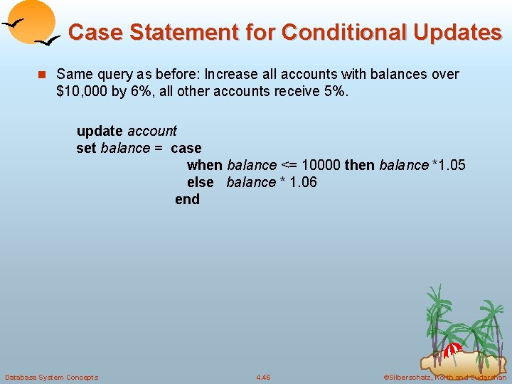 Case Statement for Conditional Updates n Same query as before: Increase all accounts with Case Statement for Conditional Updates n Same query as before: Increase all accounts with