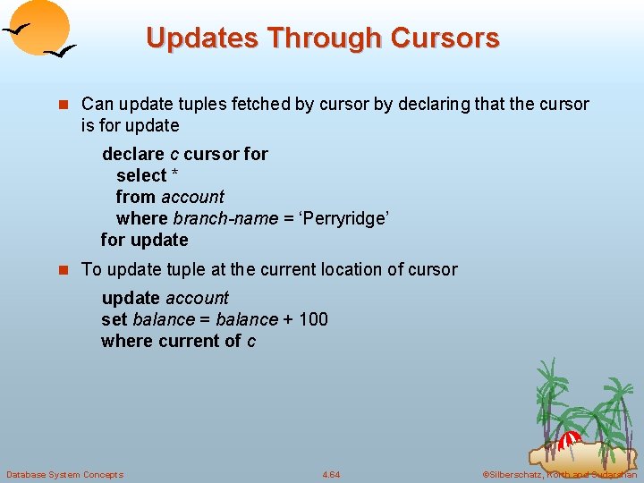 Updates Through Cursors n Can update tuples fetched by cursor by declaring that the Updates Through Cursors n Can update tuples fetched by cursor by declaring that the