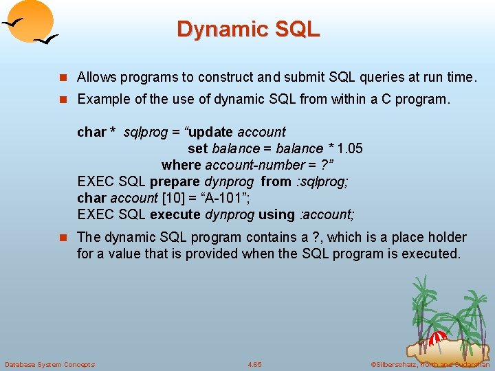 Dynamic SQL n Allows programs to construct and submit SQL queries at run time. Dynamic SQL n Allows programs to construct and submit SQL queries at run time.