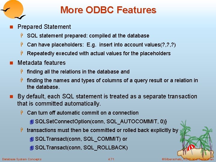More ODBC Features n Prepared Statement H SQL statement prepared: compiled at the database More ODBC Features n Prepared Statement H SQL statement prepared: compiled at the database