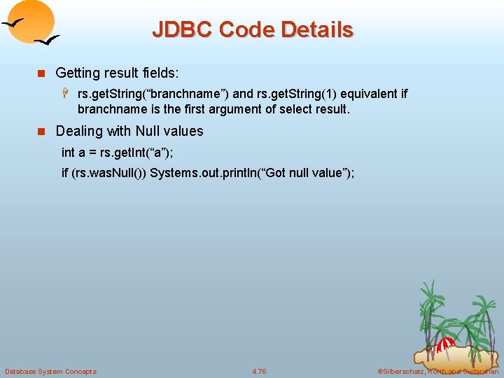JDBC Code Details n Getting result fields: H rs. get. String(“branchname”) and rs. get. JDBC Code Details n Getting result fields: H rs. get. String(“branchname”) and rs. get.