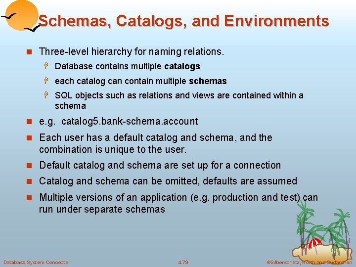 Schemas, Catalogs, and Environments n Three-level hierarchy for naming relations. H Database contains multiple Schemas, Catalogs, and Environments n Three-level hierarchy for naming relations. H Database contains multiple
