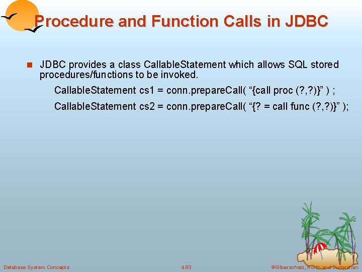 Procedure and Function Calls in JDBC provides a class Callable. Statement which allows SQL Procedure and Function Calls in JDBC provides a class Callable. Statement which allows SQL