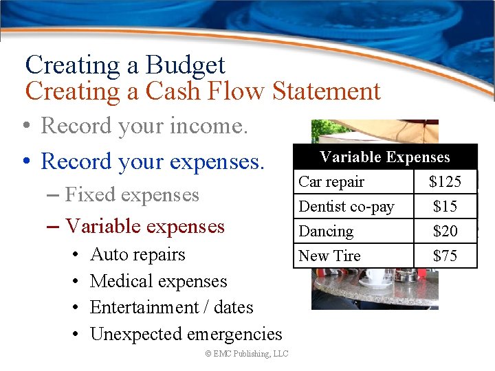 Creating a Budget Creating a Cash Flow Statement • Record your income. • Record