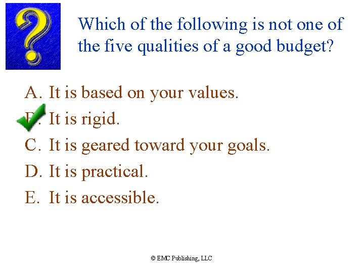 Which of the following is not one of the five qualities of a good