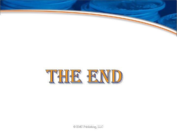 The end © EMC Publishing, LLC 