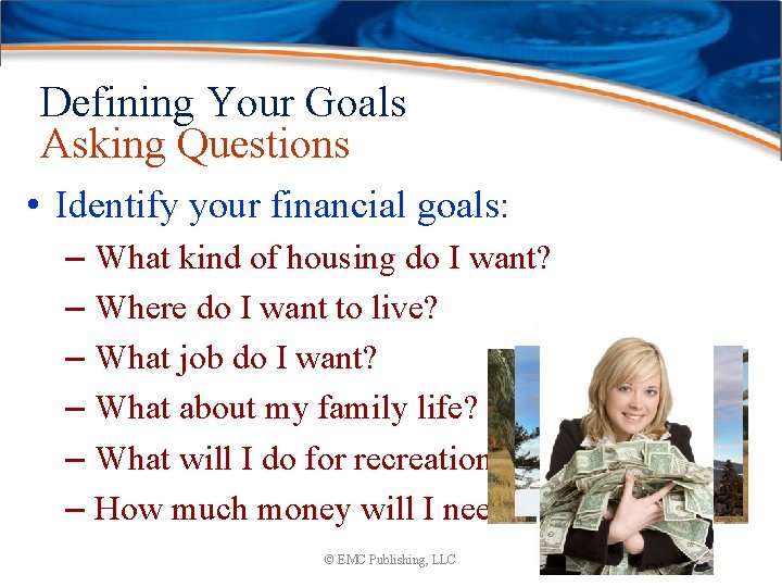 Defining Your Goals Asking Questions • Identify your financial goals: – What kind of