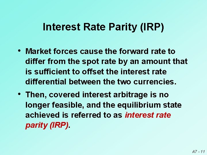 Interest Rate Parity (IRP) • Market forces cause the forward rate to differ from