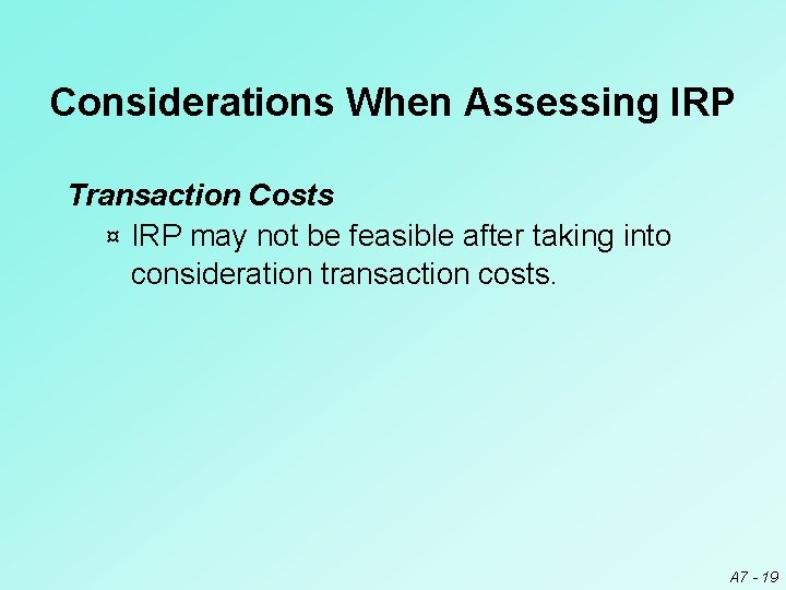 Considerations When Assessing IRP Transaction Costs ¤ IRP may not be feasible after taking