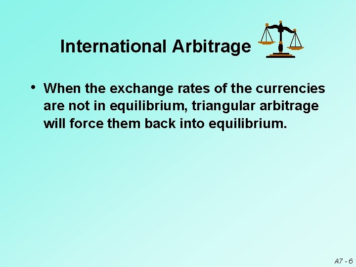 International Arbitrage • When the exchange rates of the currencies are not in equilibrium,