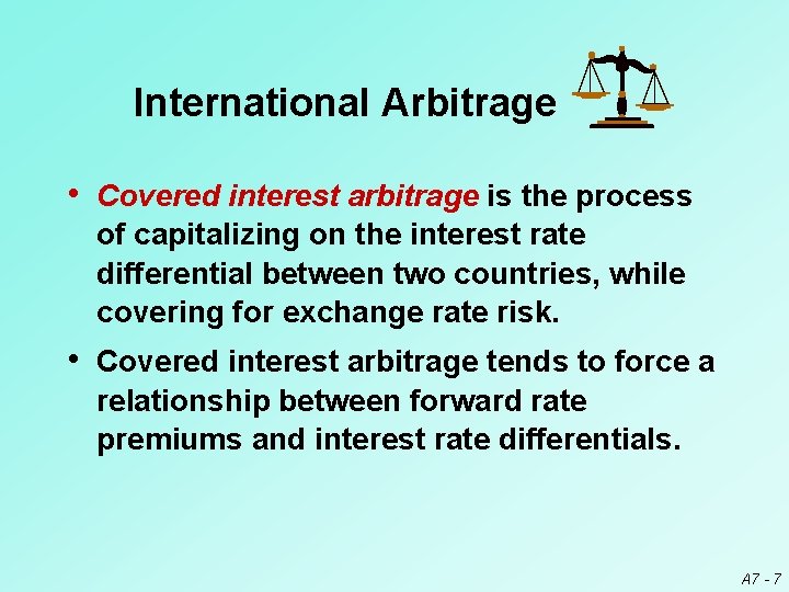 International Arbitrage • Covered interest arbitrage is the process of capitalizing on the interest