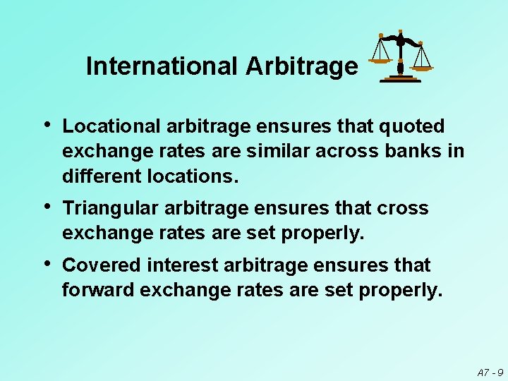 International Arbitrage • Locational arbitrage ensures that quoted exchange rates are similar across banks