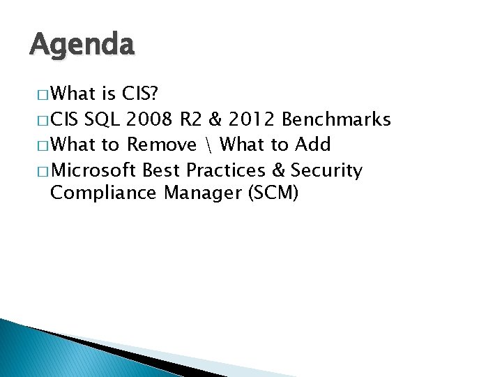 Agenda � What is CIS? � CIS SQL 2008 R 2 & 2012 Benchmarks