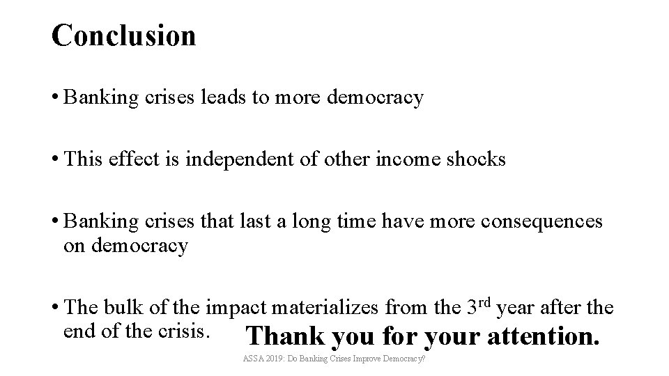 Conclusion • Banking crises leads to more democracy • This effect is independent of
