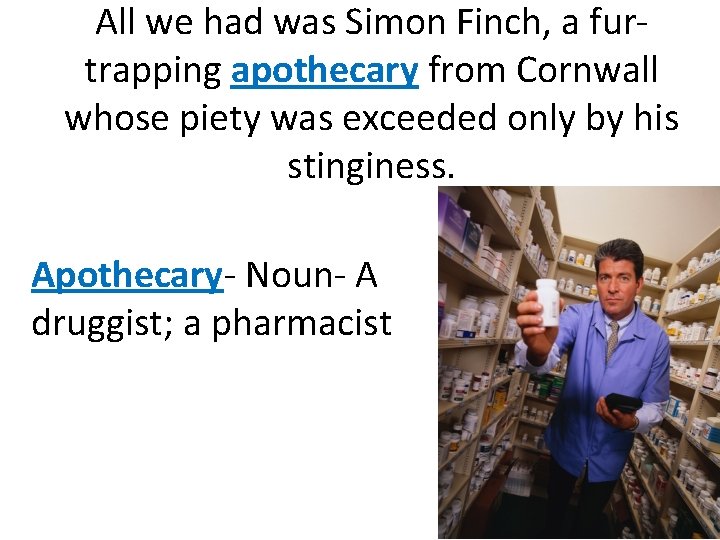 All we had was Simon Finch, a furtrapping apothecary from Cornwall whose piety was