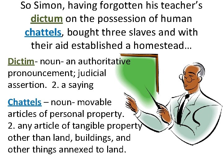 So Simon, having forgotten his teacher’s dictum on the possession of human chattels, bought