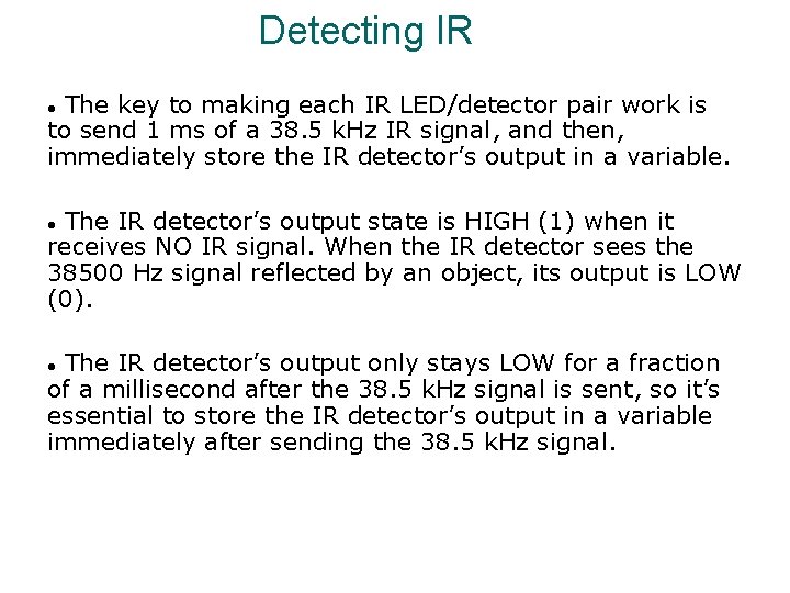Detecting IR The key to making each IR LED/detector pair work is to send