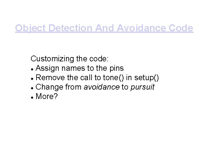 Object Detection And Avoidance Code Customizing the code: Assign names to the pins Remove