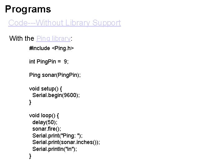 Programs Code---Without Library Support With the Ping library: #include <Ping. h> int Ping. Pin