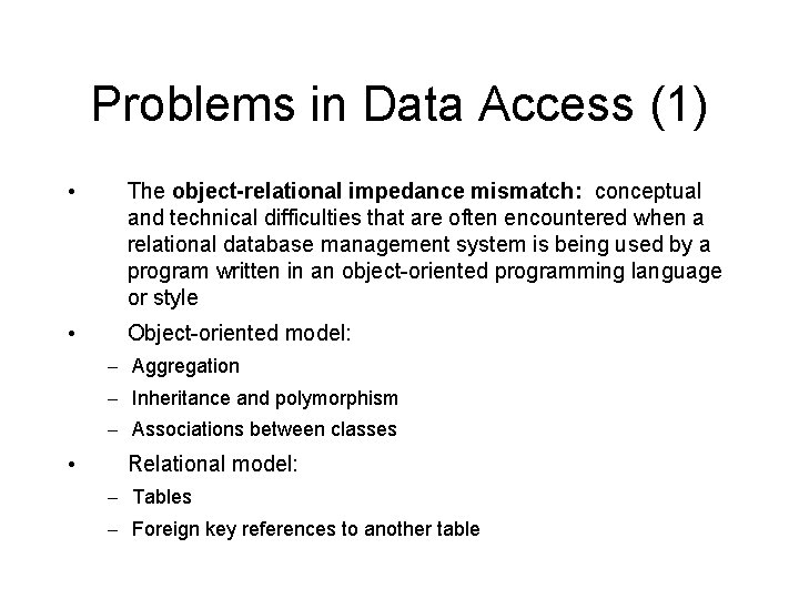 Problems in Data Access (1) • The object-relational impedance mismatch: conceptual and technical difficulties