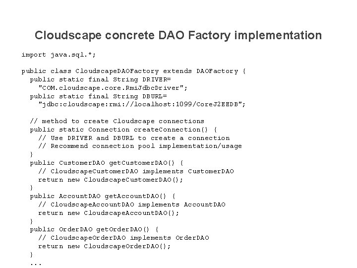 Cloudscape concrete DAO Factory implementation import java. sql. *; public class Cloudscape. DAOFactory extends