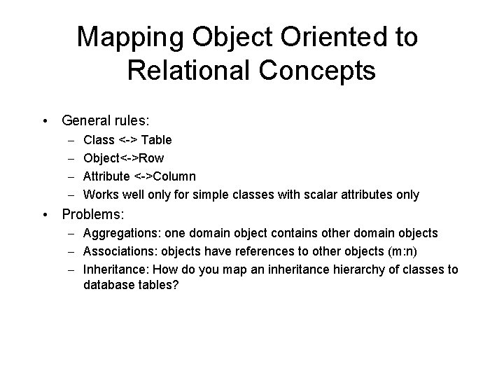 Mapping Object Oriented to Relational Concepts • General rules: – – Class <-> Table