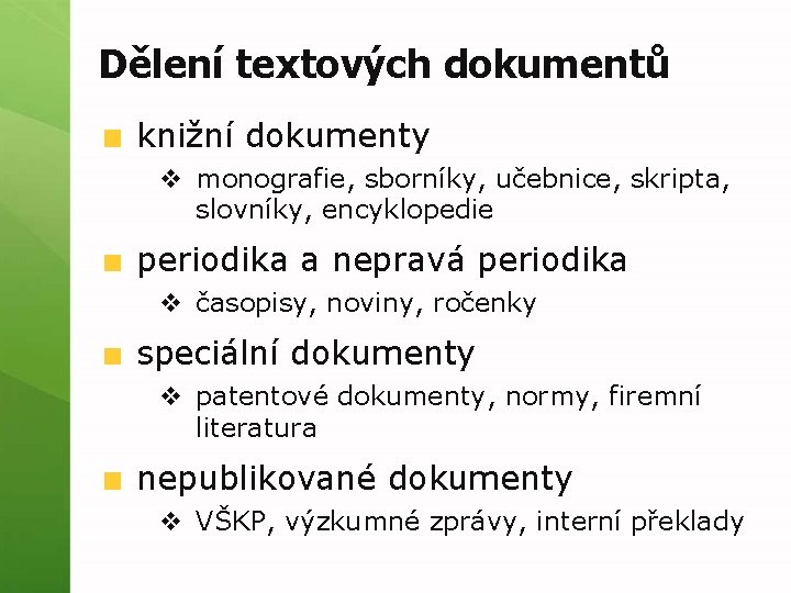 Dělení textových dokumentů knižní dokumenty v monografie, sborníky, učebnice, skripta, slovníky, encyklopedie periodika a