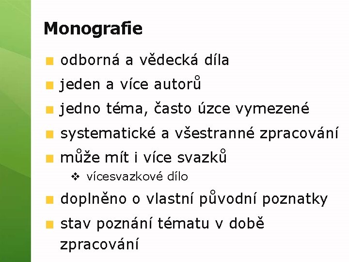 Monografie odborná a vědecká díla jeden a více autorů jedno téma, často úzce vymezené