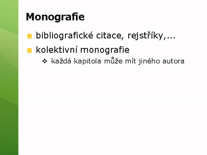 Monografie bibliografické citace, rejstříky, . . . kolektivní monografie v každá kapitola může mít