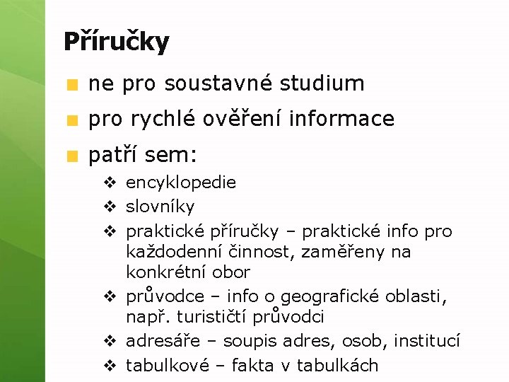 Příručky ne pro soustavné studium pro rychlé ověření informace patří sem: v encyklopedie v