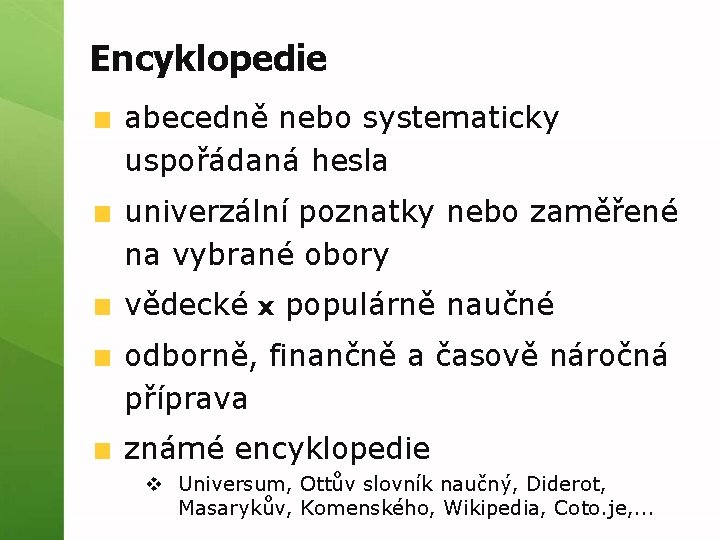 Encyklopedie abecedně nebo systematicky uspořádaná hesla univerzální poznatky nebo zaměřené na vybrané obory vědecké